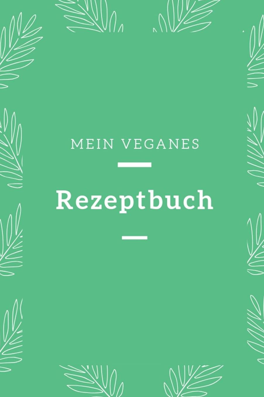 Mein Veganes Rezeptbuch: A5 rezeptbuch zum selberschreiben vegan kochbuch rezepte schreiben schï¿½ne Geschenkidee gesund Ernï¿½hrung