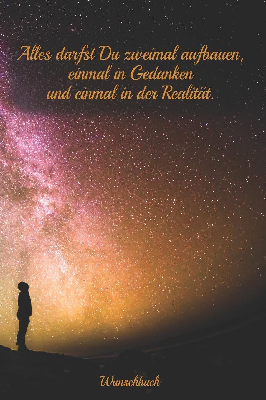 Alles darfst du zweimal aufbauen, einmal in Gedanken und einmal in der Realitï¿½t - Wunschbuch: A5 Liniertes Wunschbuch fï¿½r deine Wï¿½nsche mit Platz fï¿½r Notizen, Fotos und Skizzen Softcover