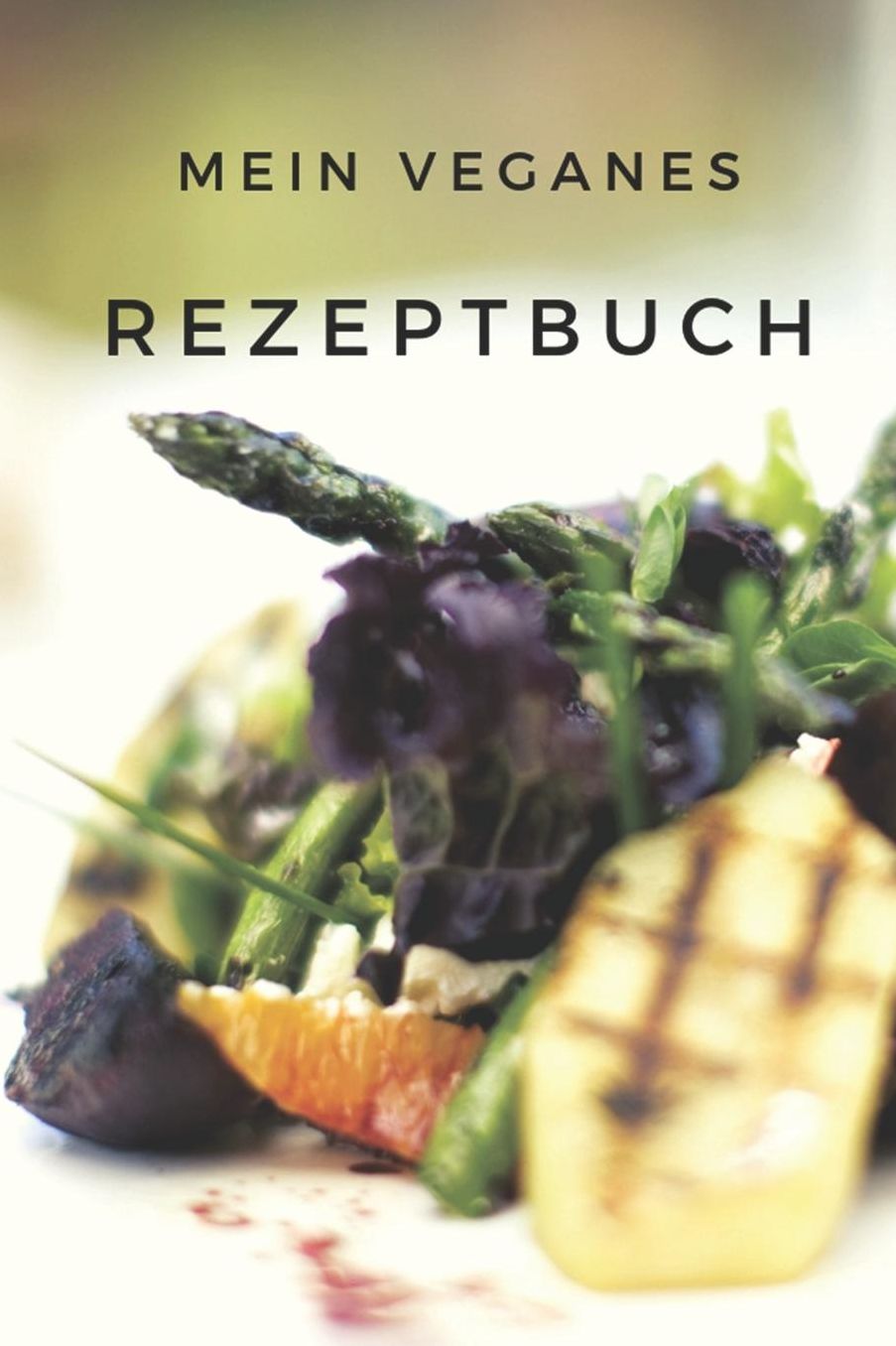 Mein Veganes Rezeptbuch: A5 rezeptbuch zum selberschreiben vegan kochbuch rezepte schreiben schï¿½ne Geschenkidee gesund Ernï¿½hrung
