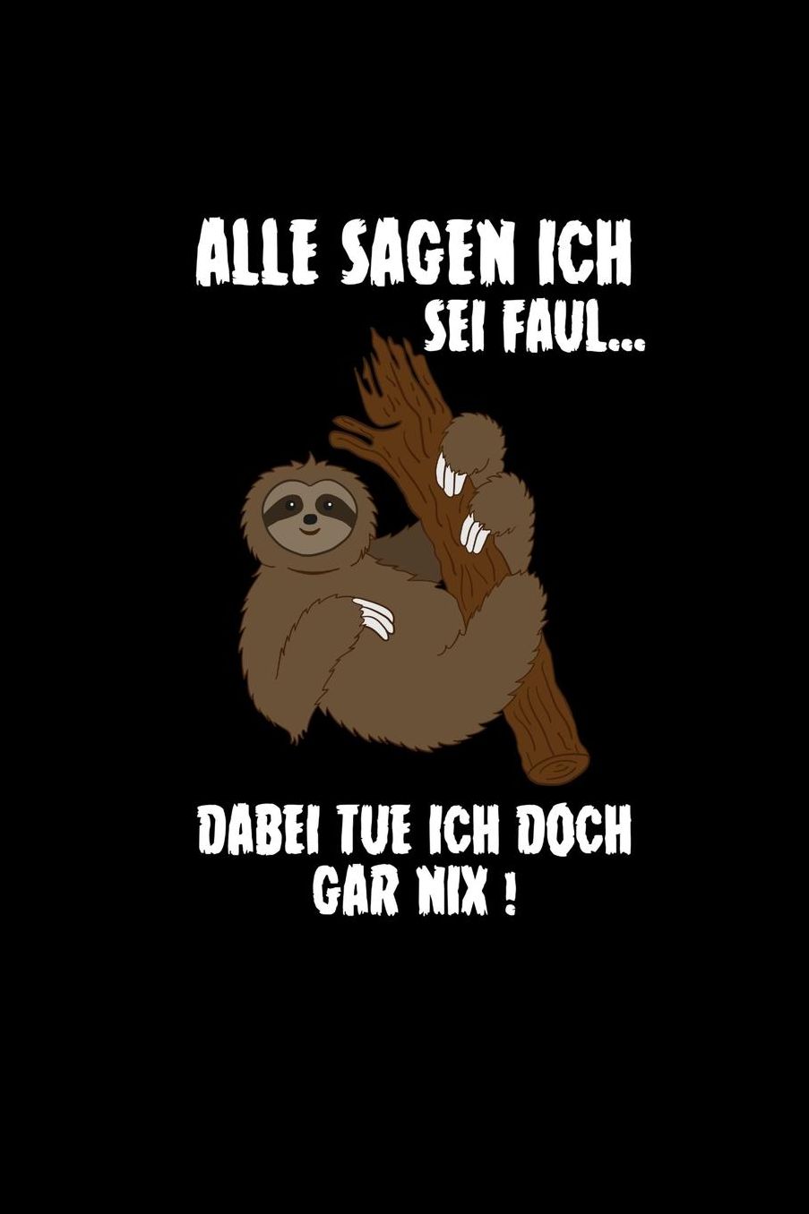 Alle Sagen Ich Sei Faul Dabei Tue Ich Doch Gar Nix: Faultier Skizzenbuch Zeichenbuch A5 Lustige Geschenke Geburtstag & Weihnachtsgeschenk Tierpfleger Lehrer Bï¿½ro Arbeiter