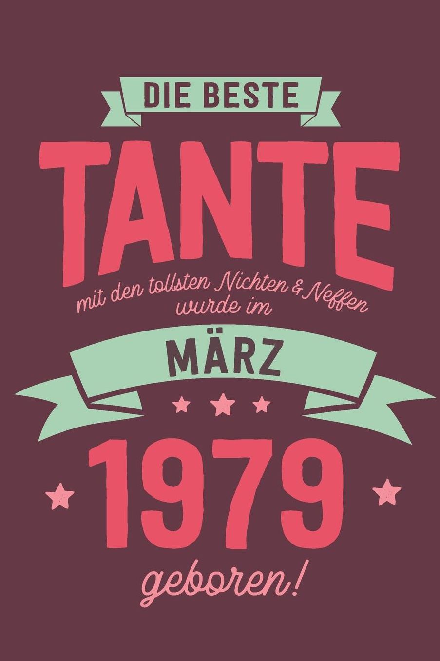 Die Beste Tante mit den Tollsten Nichten und Neffen: wurde im Mï¿½rz 1979 geboren Geschenk Notizbuch Journal Terminplaner liniert 100 Seiten