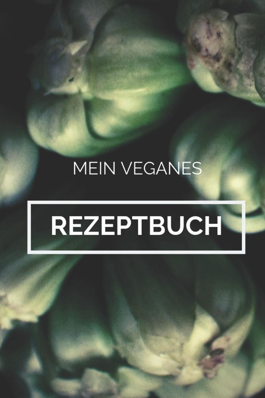 Mein Veganes Rezeptbuch: A5 rezeptbuch zum selberschreiben vegan kochbuch rezepte schreiben schï¿½ne Geschenkidee gesund Ernï¿½hrung