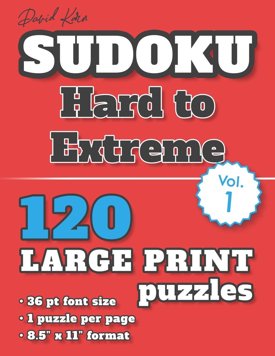 David Karn Sudoku - Hard to Extreme Vol 1: 120 Puzzles, Large Print, 36 pt font size, 1 puzzle per page