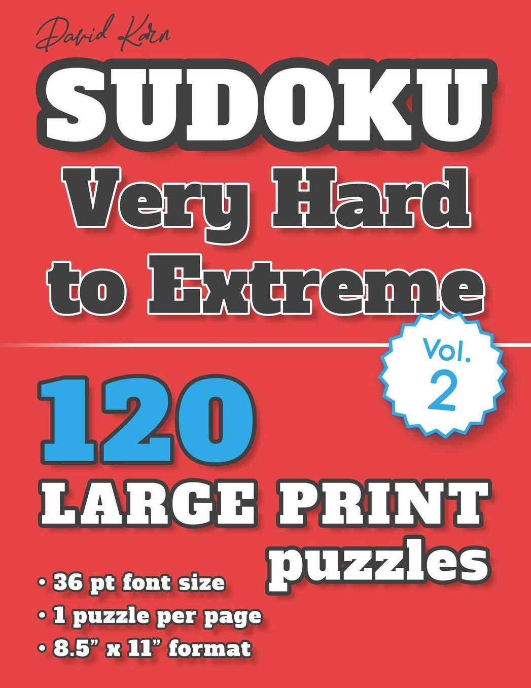 David Karn Sudoku - Very Hard to Extreme Vol 2: 120 Puzzles, Large Print, 36 pt font size, 1 puzzle per page