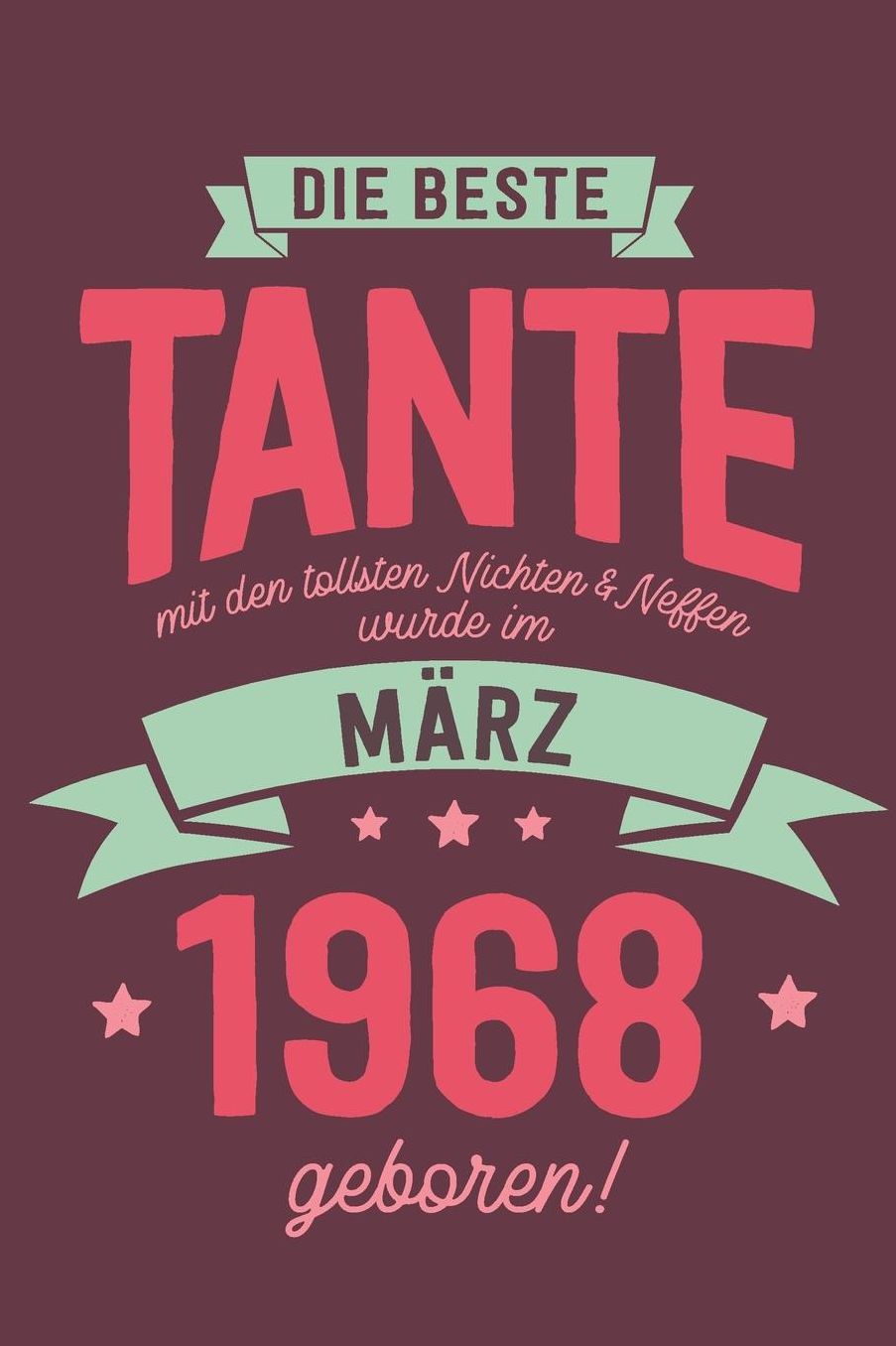 Die Beste Tante mit den Tollsten Nichten und Neffen: wurde im Mï¿½rz 1968 geboren Geschenk Notizbuch Journal Terminplaner liniert 100 Seiten