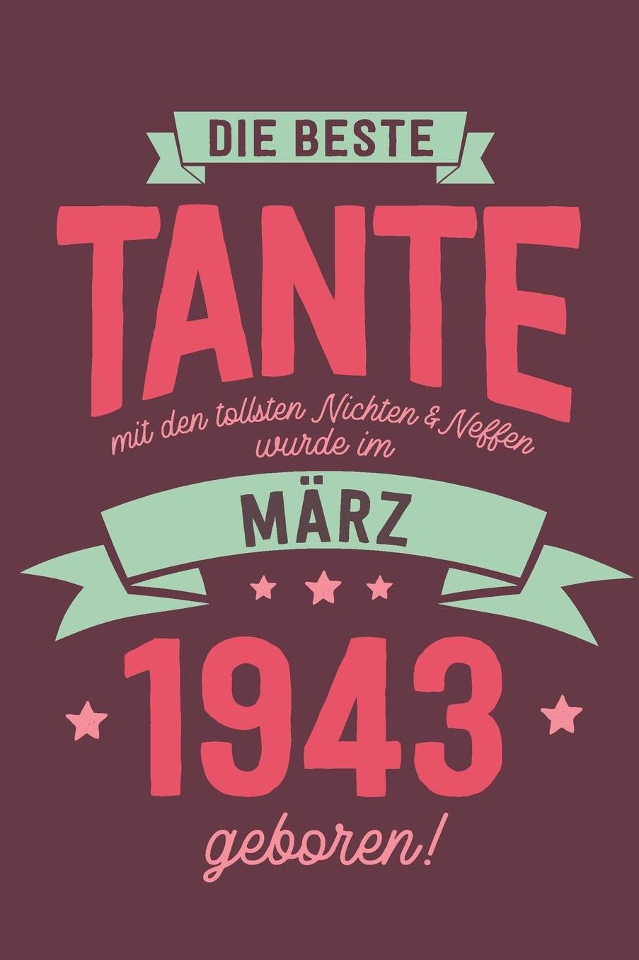 Die Beste Tante mit den Tollsten Nichten und Neffen: wurde im Mï¿½rz 1943 geboren Geschenk Notizbuch Journal Terminplaner liniert 100 Seiten