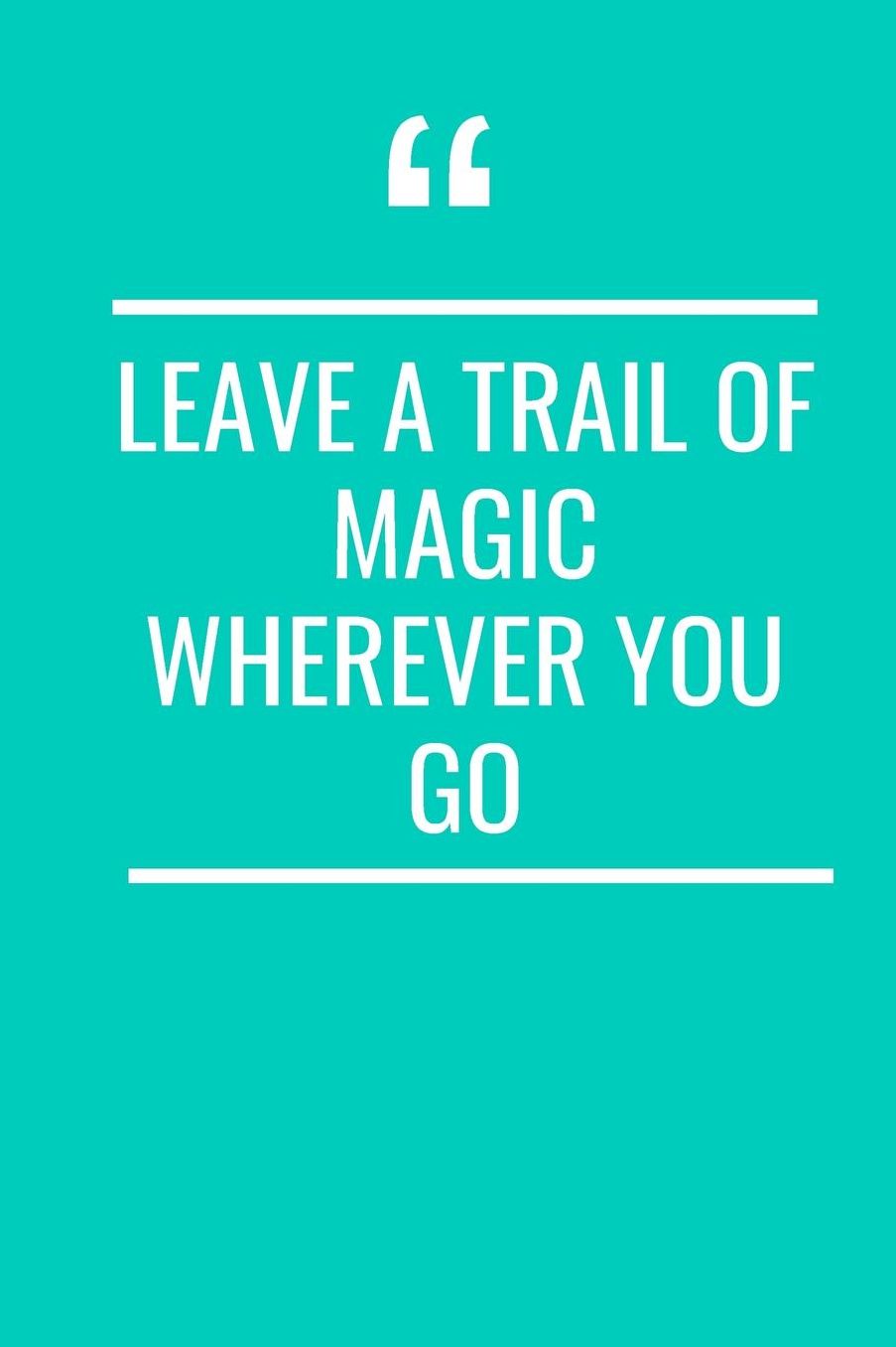 Leave A Trail Of Magic Wherever You Go: Inspirational Blank Lined Journal to doole, write, or journal in.