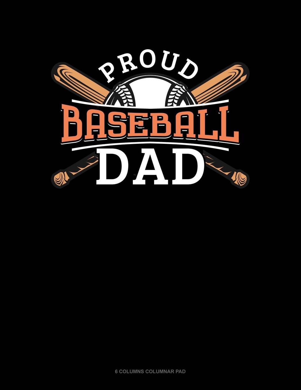 Proud Baseball Dad: 6 Columns Columnar Pad