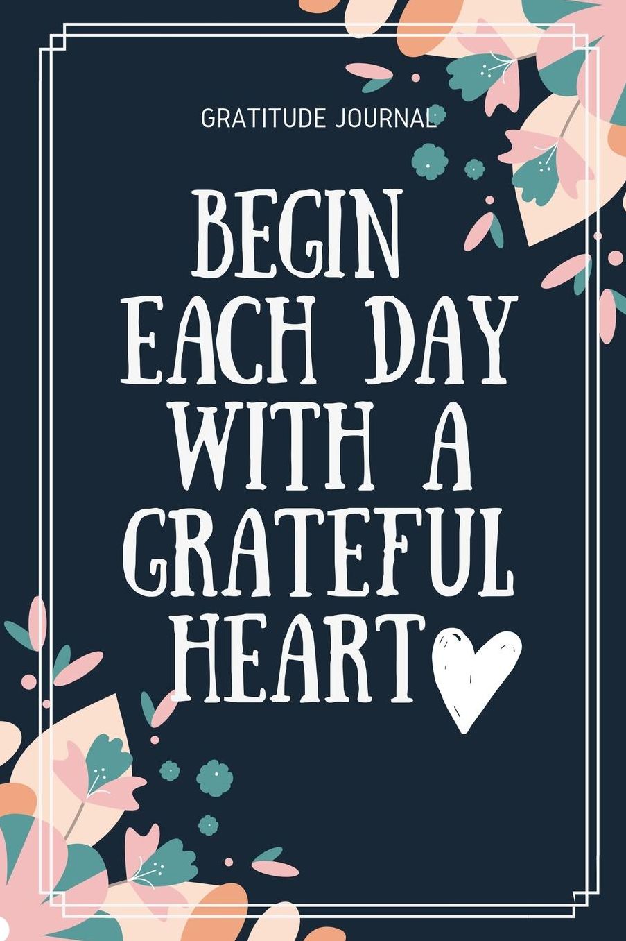 Gratitude Journal Begin Each Day with a Grateful Heart: A5 notebook dotgrid gift idea for women mindfulness journal gratitude journal daily diary motivation self planner