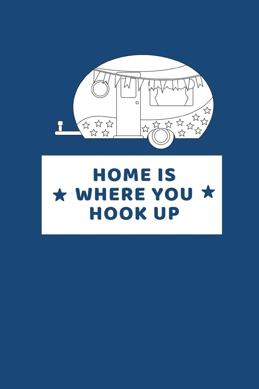 Home Is Where You Hook Up: RV Road Trip Camping Logbook Kit to Map Often Sit By The Fire Make Memories Campfire Stories For Campsites and Campgrounds reference logbook for the Glove compartment.