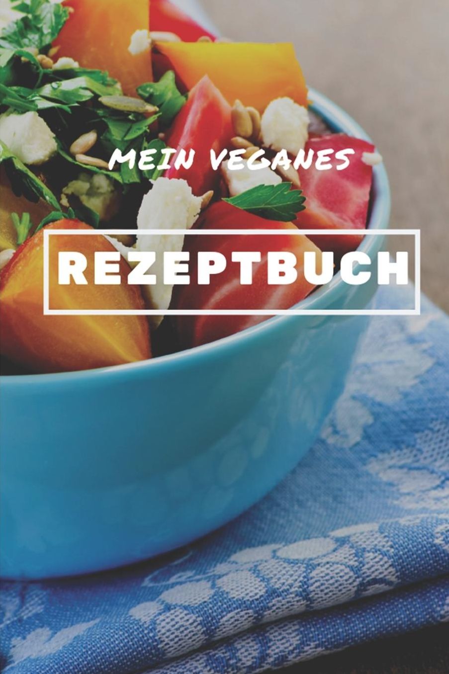 Mein Veganes Rezeptbuch: A5 rezeptbuch zum selberschreiben vegan kochbuch rezepte schreiben schï¿½ne Geschenkidee gesund Ernï¿½hrung