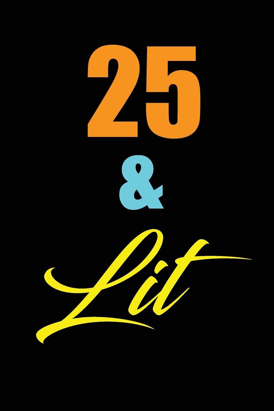 25 & Lit: funny and cute blank lined journal Notebook, Diary, planner Happy 25th twenty-fifth Birthday Gift for twenty five year old daughter, son, boyfriend, girlfriend, men, women, wife and husband
