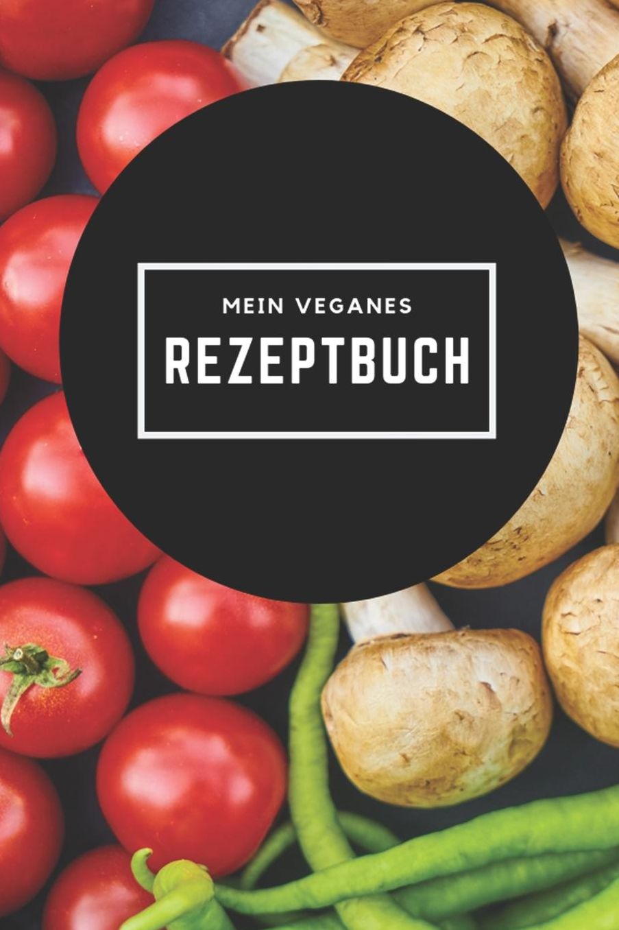 Mein Veganes Rezeptbuch: A5 rezeptbuch zum selberschreiben vegan kochbuch rezepte schreiben schï¿½ne Geschenkidee gesund Ernï¿½hrung