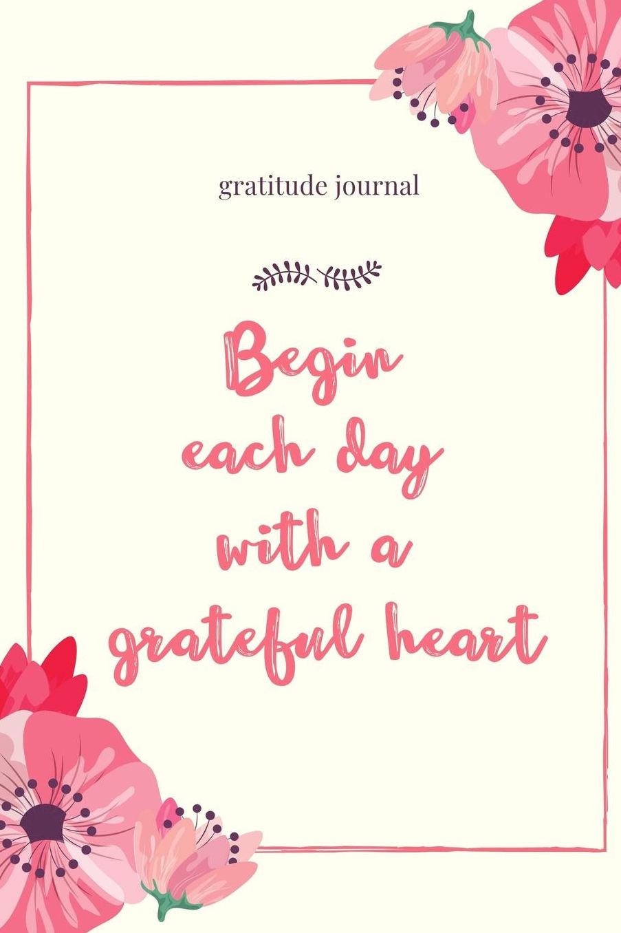 Gratitude Journal Begin Each Day with a Grateful Heart: A5 notebook dotgrid gift idea for women mindfulness journal gratitude journal daily diary motivation self planner