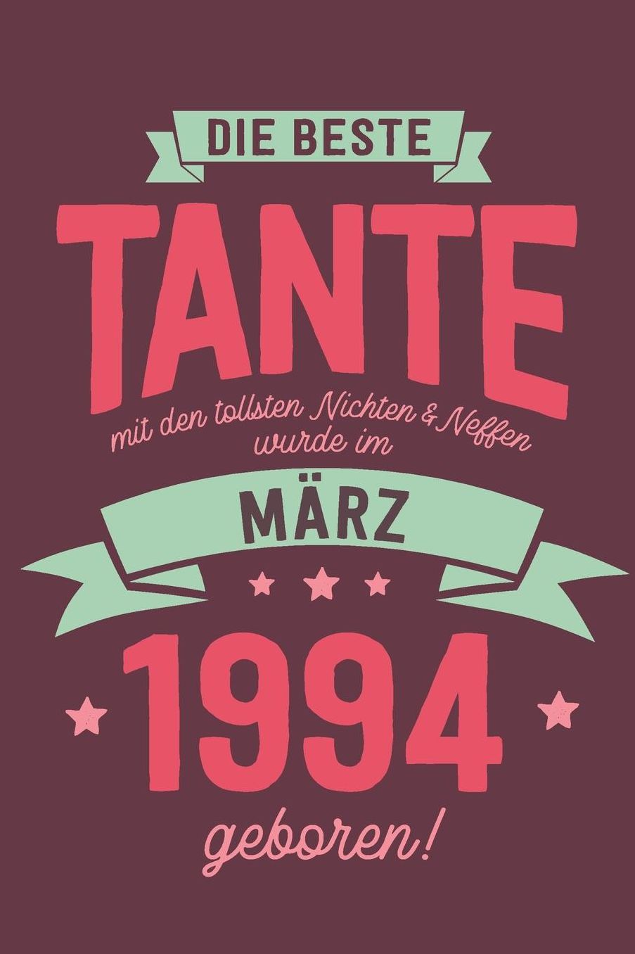 Die Beste Tante mit den Tollsten Nichten und Neffen: wurde im Mï¿½rz 1994 geboren Geschenk Notizbuch Journal Terminplaner liniert 100 Seiten