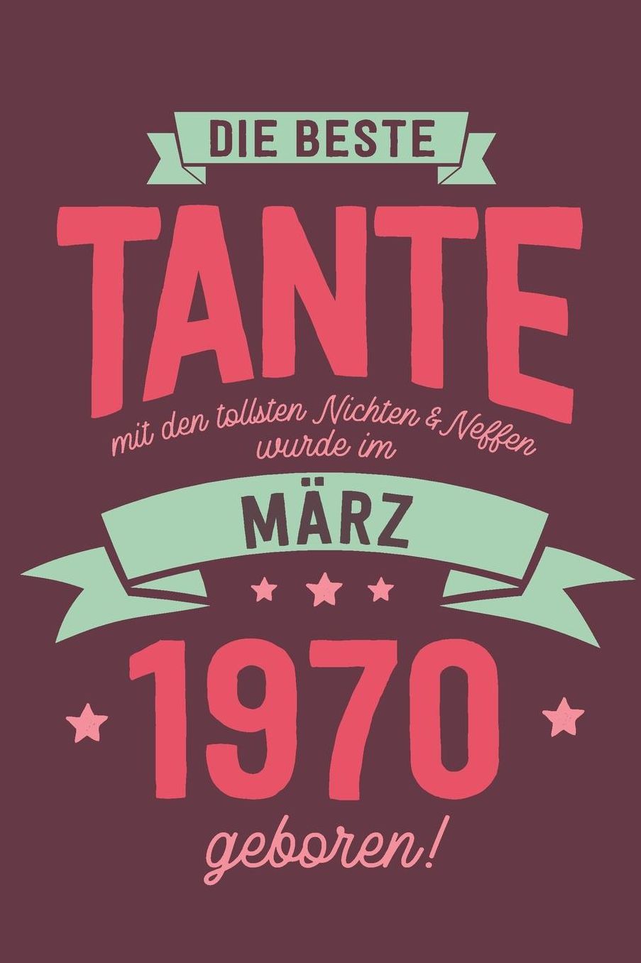 Die Beste Tante mit den Tollsten Nichten und Neffen: wurde im Mï¿½rz 1970 geboren Geschenk Notizbuch Journal Terminplaner liniert 100 Seiten