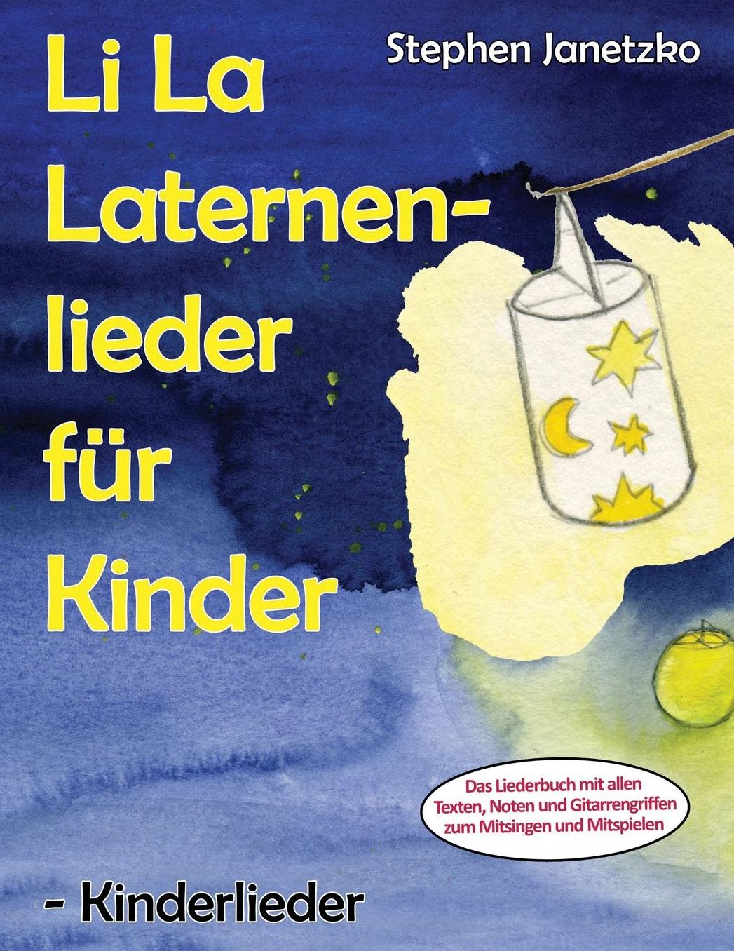 Li La Laternenlieder fï¿½r Kinder - Kinderlieder: Das Liederbuch mit allen Texten, Noten und Gitarrengriffen zum Mitsingen und Mitspielen