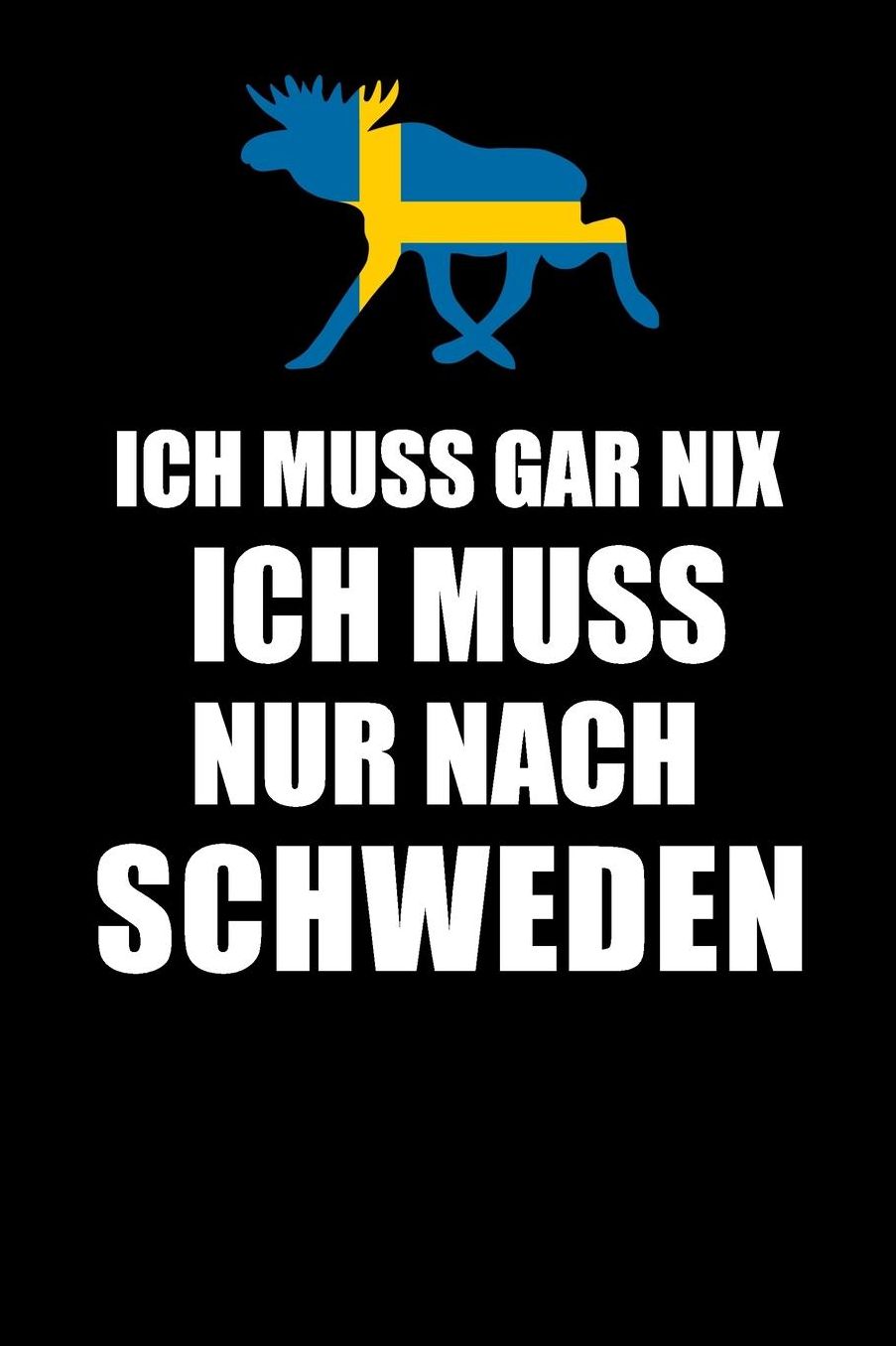 Ich Muss Gar Nix Ich Muss Nur Nach Schweden: Mein Reisetagebuch zum Selberschreiben und Gestalten von Erinnerungen, Notizen in Skandinavien - Block kariert - 120 Seiten Karo Notizbuch plus Sverige BONUS Checklisten