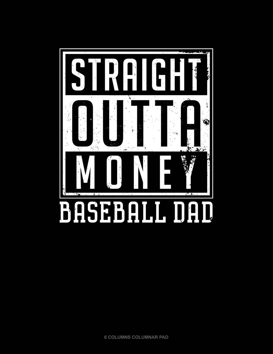 Straight Outta Money Baseball Dad: 6 Columns Columnar Pad