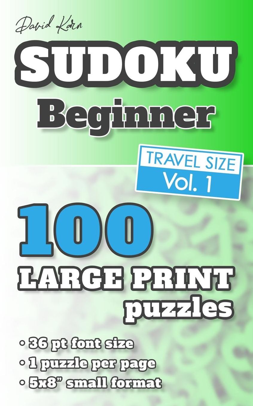 David Karn Sudoku - Beginner Vol 1: 100 Puzzles, Travel Size, Large Print, 36 pt font size, 1 puzzle per page