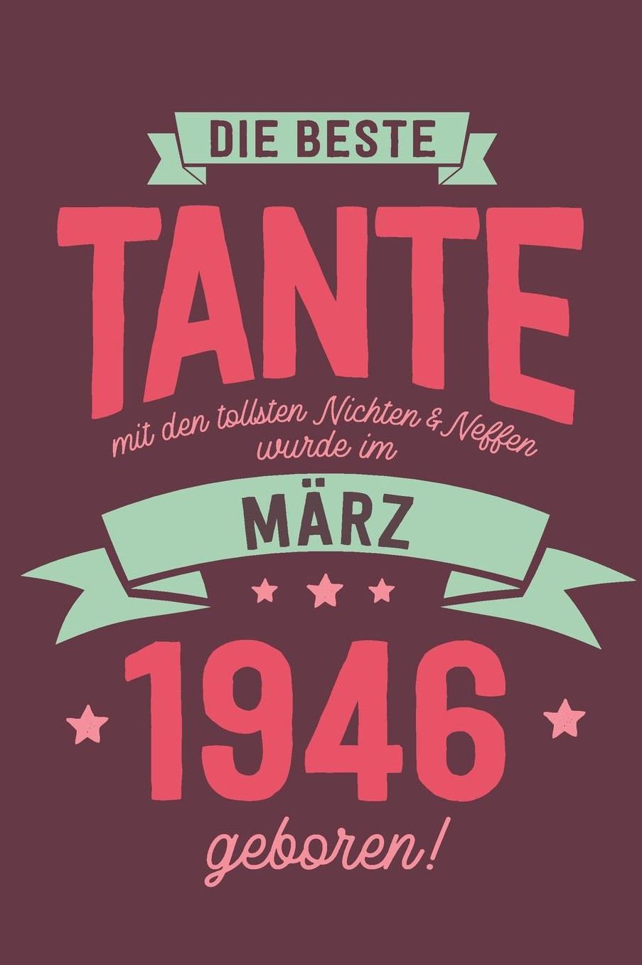 Die Beste Tante mit den Tollsten Nichten und Neffen: wurde im Mï¿½rz 1946 geboren Geschenk Notizbuch Journal Terminplaner liniert 100 Seiten