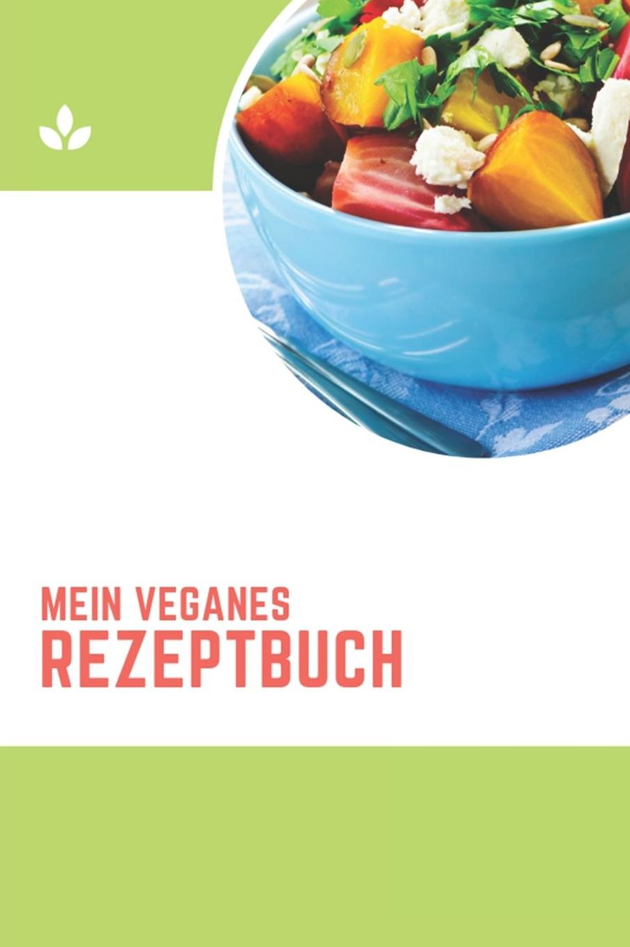 Mein Veganes Rezeptbuch: A5 rezeptbuch zum selberschreiben vegan kochbuch rezepte schreiben schï¿½ne Geschenkidee gesund Ernï¿½hrung
