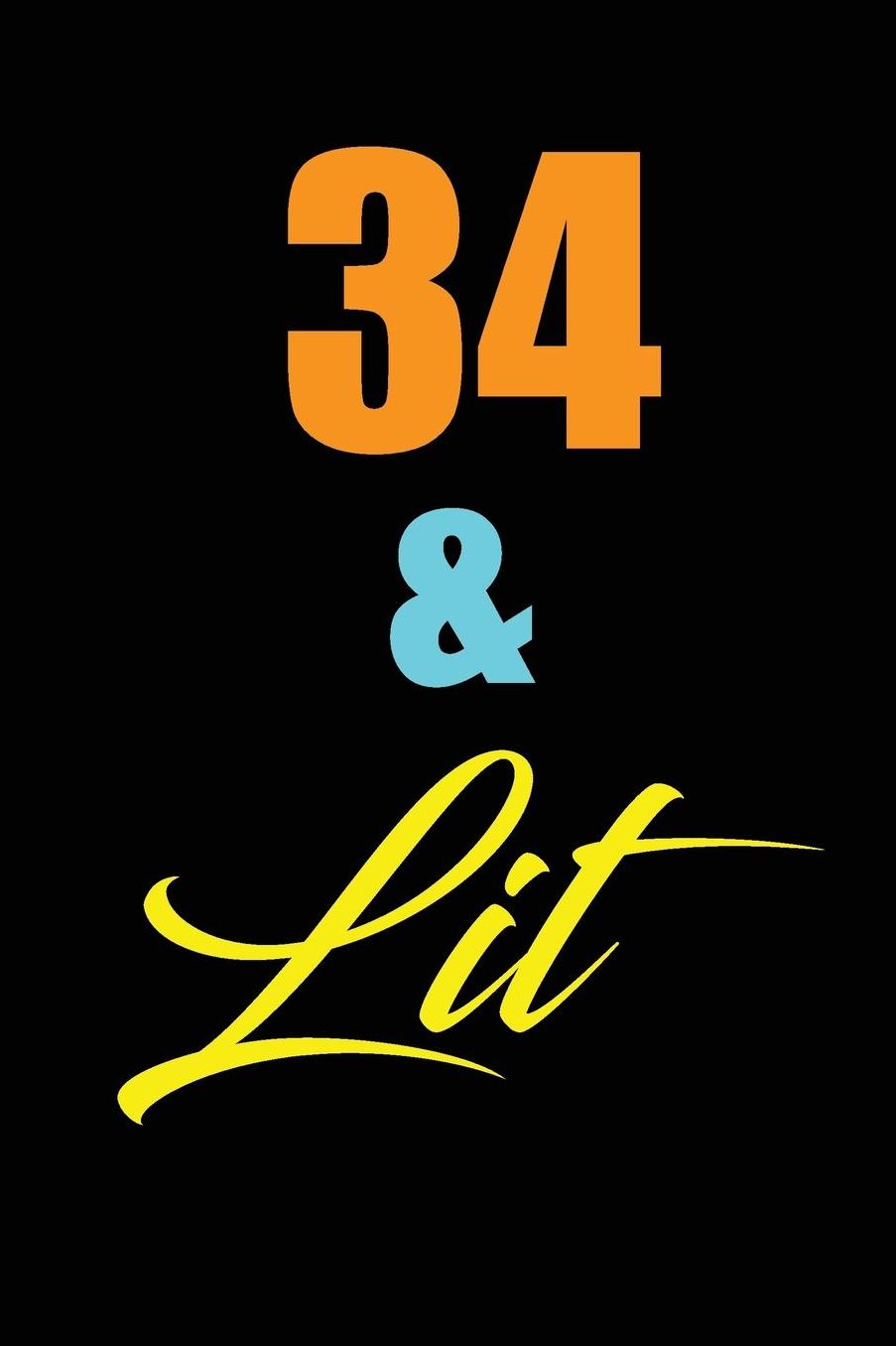 34 & Lit: funny and cute blank lined journal Notebook, Diary, planner Happy 34th thirty-fourthth Birthday Gift for thirty four year old daughter, son, boyfriend, girlfriend, men, women, wife and husband