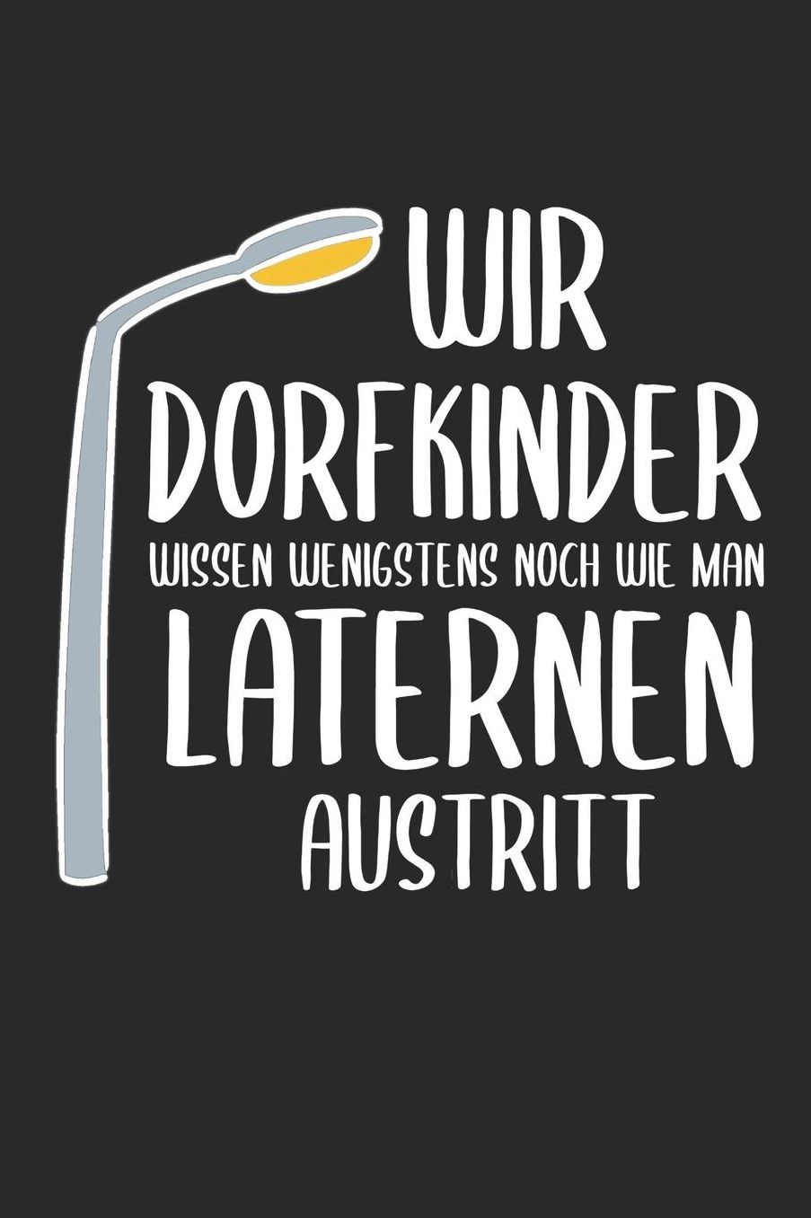 Wir Dorfkinder Wissen Wenigstens Wie Man Laternen Austritt: 6' x 9' Blanko Notizbuch fï¿½r Schï¿½tzenbruder, Schï¿½tzenschwester & Schï¿½tzenverein Liebhaber