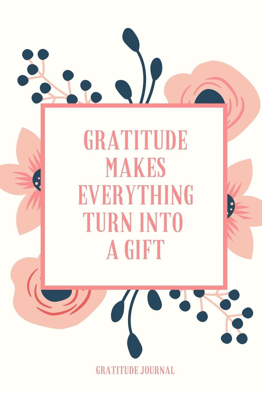 Gratitude Makes Everything Turn Into a Gift Gratitude Journal: A5 notebook squared gift idea for women mindfulness journal gratitude journal daily diary motivation self planner