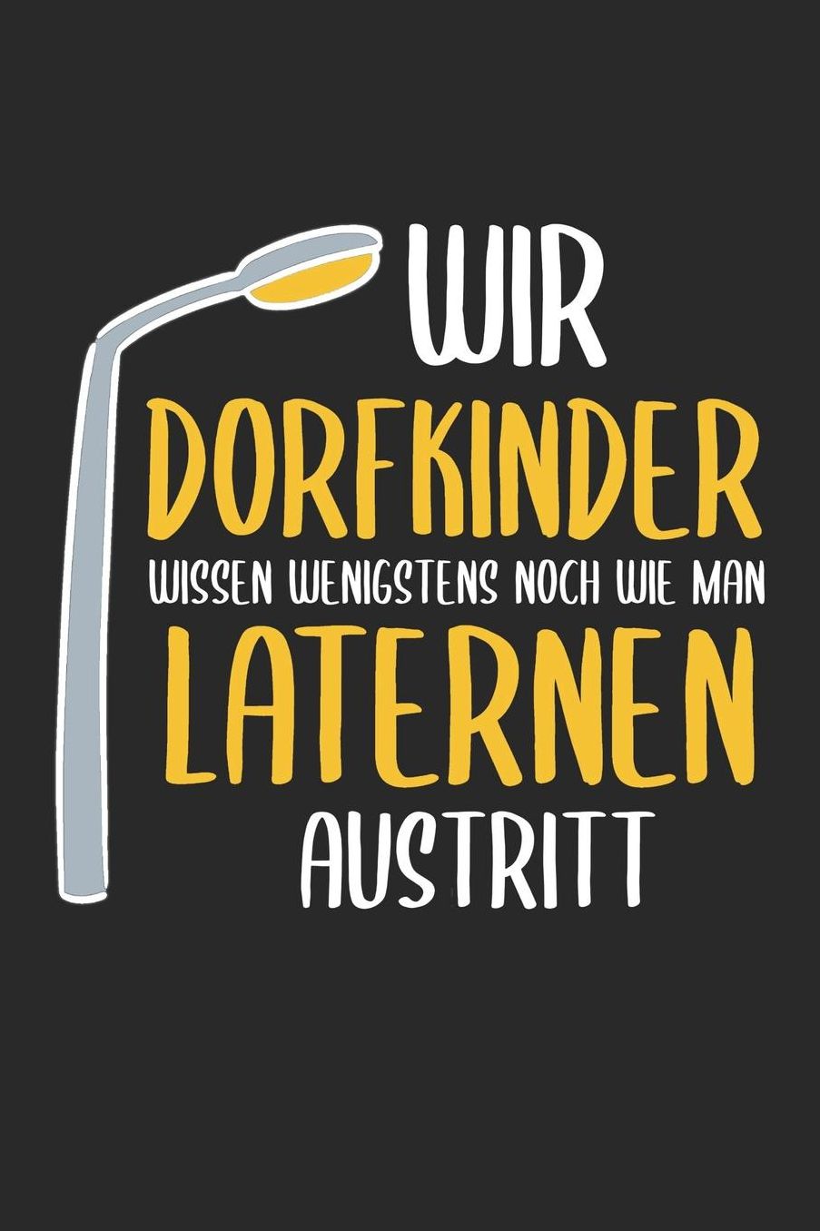 Wir Dorfkinder Wissen Wenigstens Wie Man Laternen Austritt: 6' x 9' Blanko Notizbuch fï¿½r Schï¿½tzenbruder, Schï¿½tzenschwester & Schï¿½tzenverein Liebhaber
