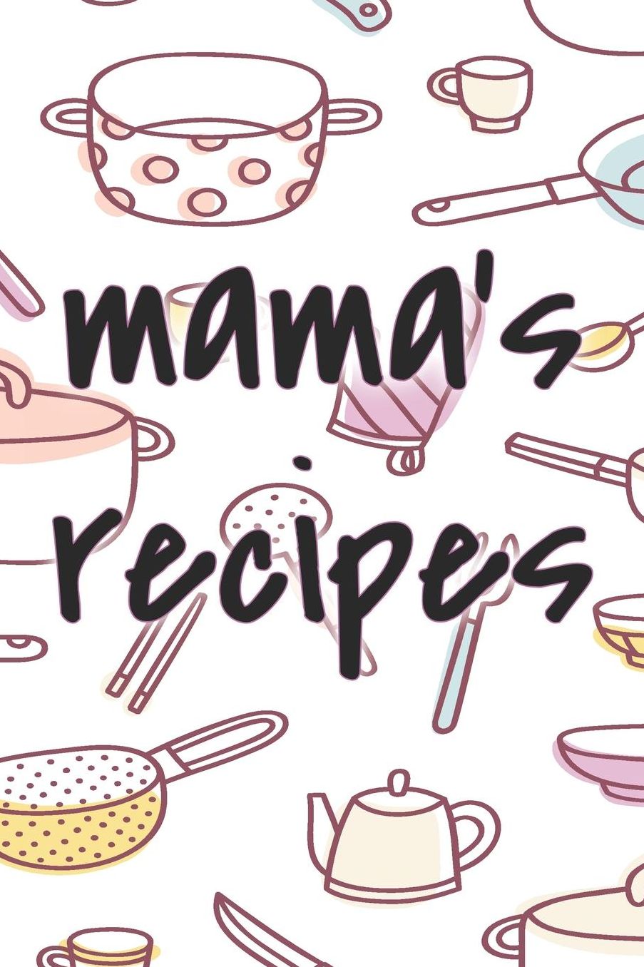 Mama's Recipes collection of recipes from my family kitchen: blank recipe log book