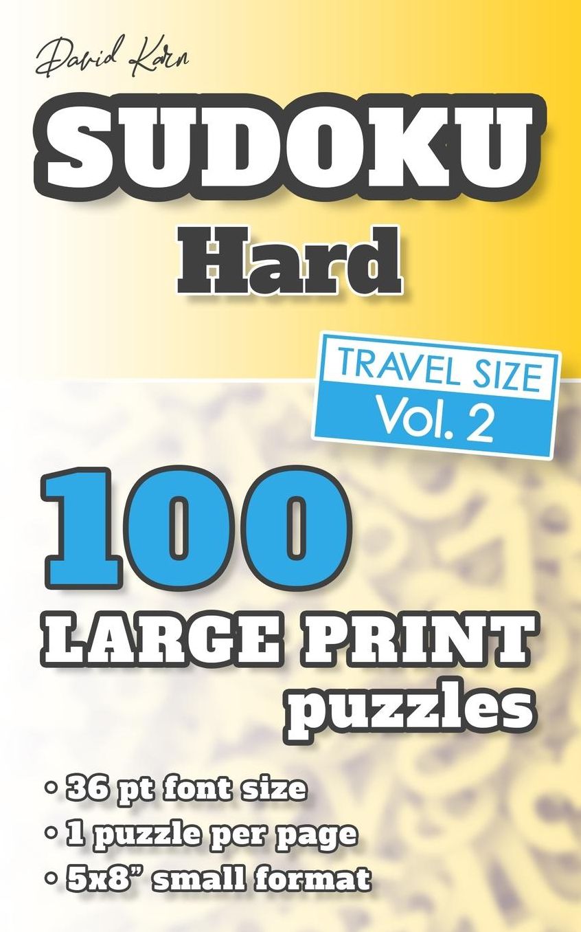 David Karn Sudoku - Hard Vol 2: 100 Puzzles, Travel Size, Large Print, 36 pt font size, 1 puzzle per page