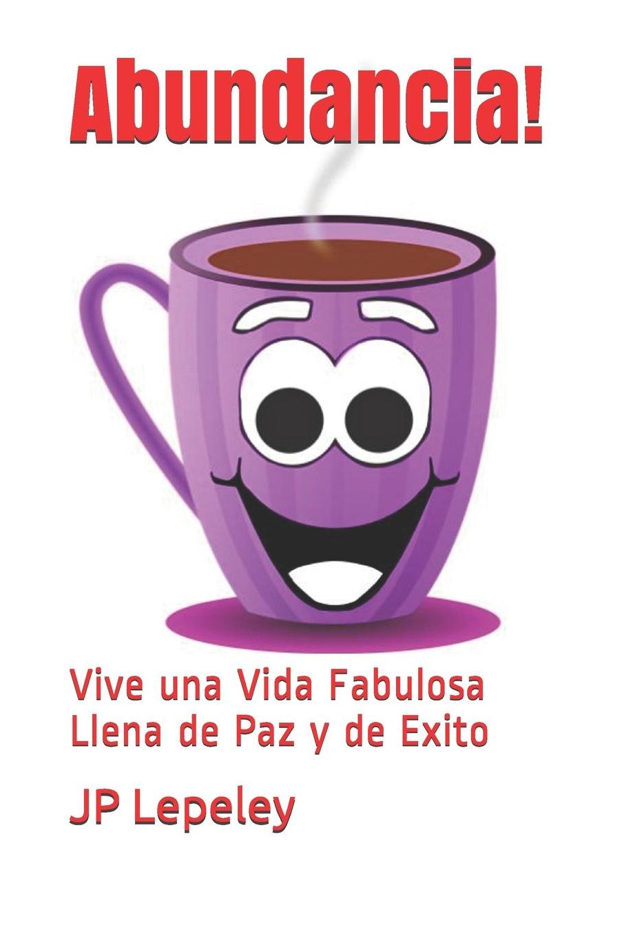 Abundancia!: Vive una Vida Fabulosa Llena de Paz y de Exito
