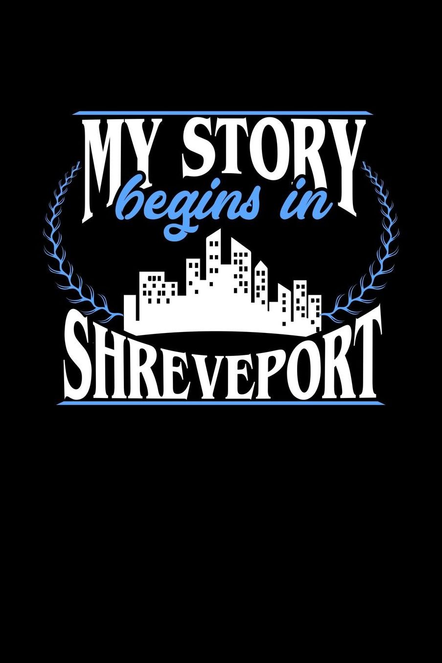 My Story Begins in Shreveport: 6x9 inches dot grid notebook, 120 Pages, Composition Book and Journal, perfect gift idea for everyone born in Shreveport