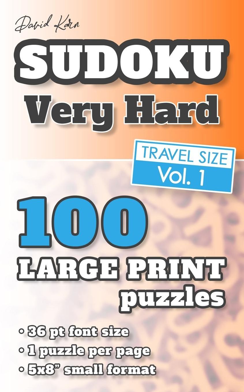 David Karn Sudoku - Very Hard Vol 1: 100 Puzzles, Travel Size, Large Print, 36 pt font size, 1 puzzle per page