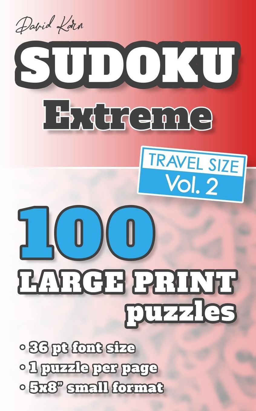 David Karn Sudoku - Extreme Vol 2: 100 Puzzles, Travel Size, Large Print, 36 pt font size, 1 puzzle per page