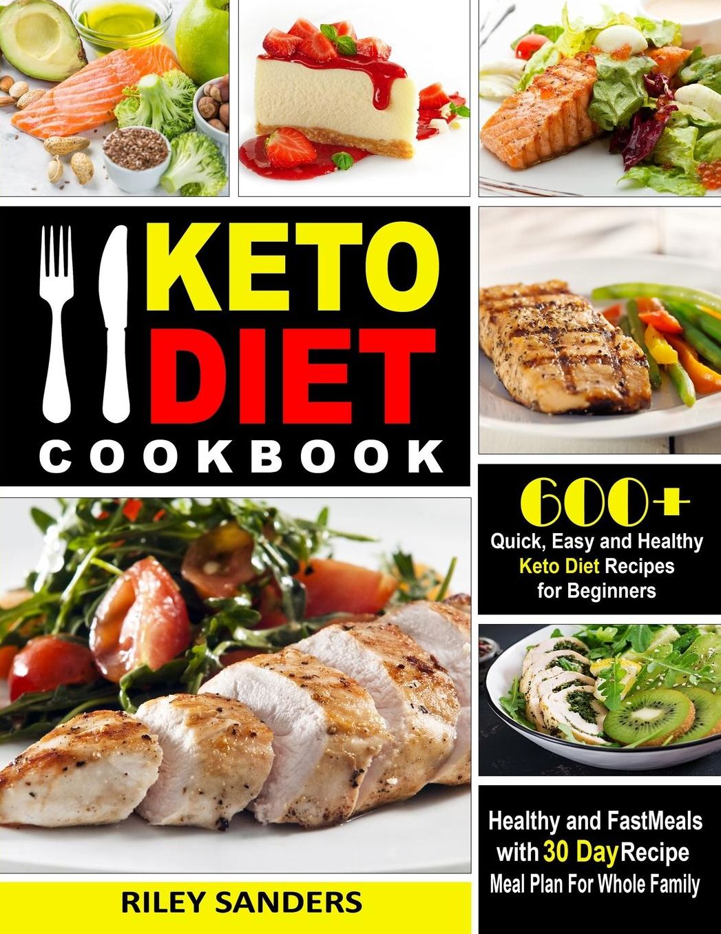 Keto Diet Cookbook: 600+ Quick, Easy and Healthy Keto Diet Recipes for Beginners: Healthy and Fast Meals with 30 Day Recipe Meal Plan For Whole Family