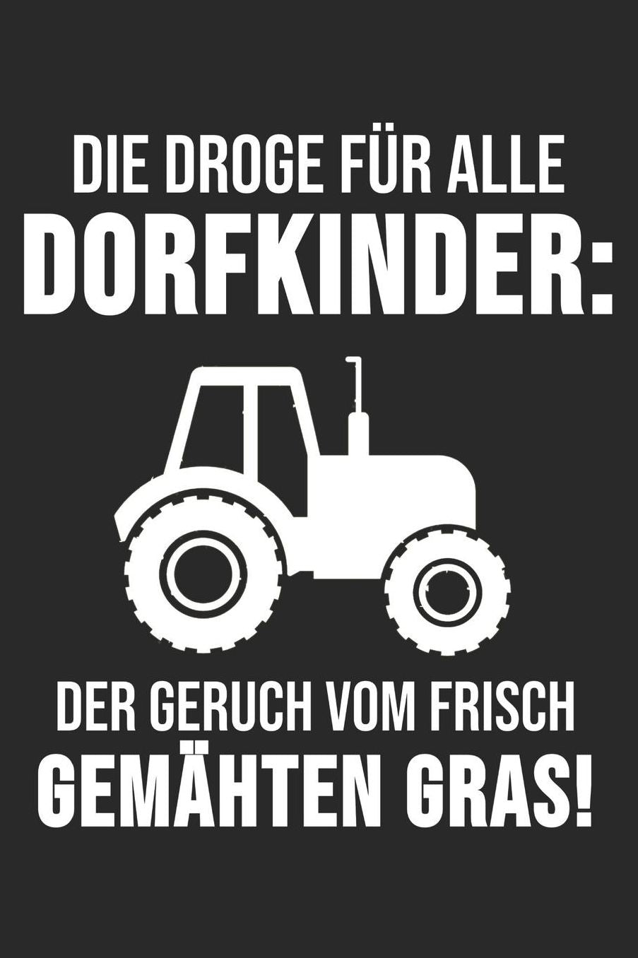 Die Droge Fï¿½r Alle Dorfkinder: Der Geruch Von Frisch Gemï¿½hten Gras!: 6' x 9' Kariertes Karo Notizbuch fï¿½r das Dorfkind, Landwirte & Bauern