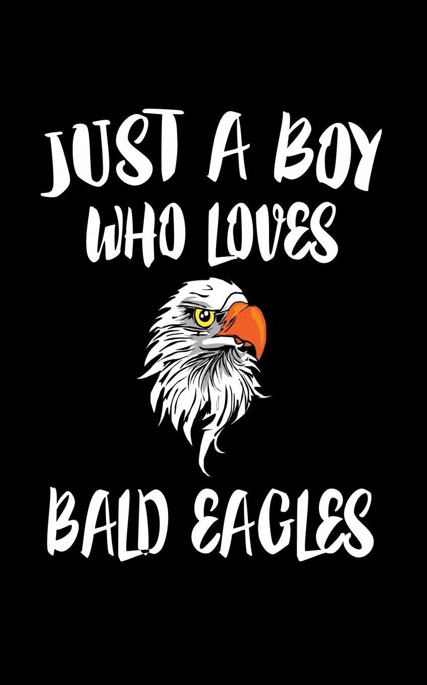 Just A Boy Who Loves Bald Eagles: Animal Nature Collection