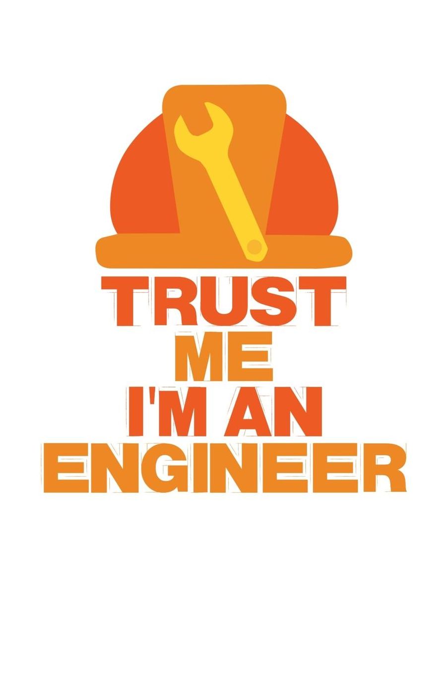 Trust Me I'm an Engineer: Das handliche leere dot grid Notizbuch fï¿½r Ingenieure 120 Seiten in ca. A5 Softcover Perfekt als Tagbuch fï¿½r die Schule, Arbeit, Studium oder als Geschenkidee zum Geburtstag, Ostern oder Weihnachten