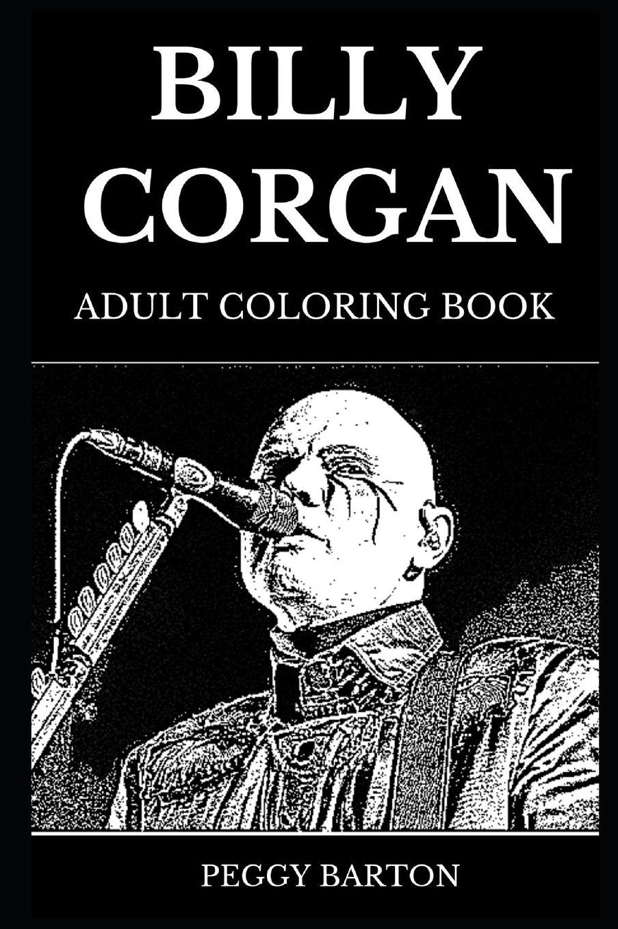 Billy Corgan Adult Coloring Book: Legendary Rock Lyricist and Famous Mastermind behind the Smashing Pumpkins, Acclaimed Cultural Icon and Singer Inspired Adult Coloring Book