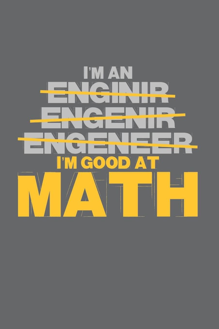 I'm an Enginir Engenir Engeneer I'm good at Math: Das handliche leere dot grid Notizbuch fï¿½r Ingenieure 120 Seiten in ca. A5 Softcover Perfekt als Tagbuch fï¿½r die Schule, Arbeit, Studium oder als Geschenkidee zum Geburtstag, Ostern oder Weihnachten