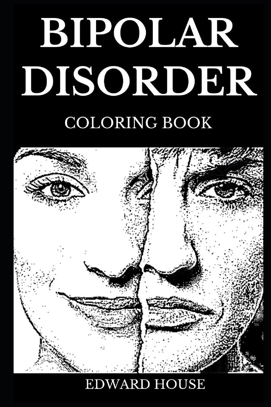Bipolar Disorder Coloring Book: Meditational Art Therapy and Manic Depression Prevention, Elevated Mood and Anxiety Relief Inspired Adult Coloring Book