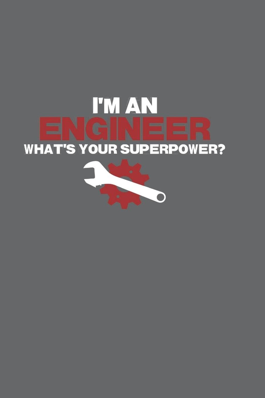 I'm an Engineer What's Your Superpower: Das handliche leere karierte Notizbuch fï¿½r Ingenieure 120 Seiten in ca. A5 Softcover Perfekt als Tagbuch fï¿½r die Schule, Arbeit, Studium oder als Geschenkidee zum Geburtstag, Ostern oder Weihnachten