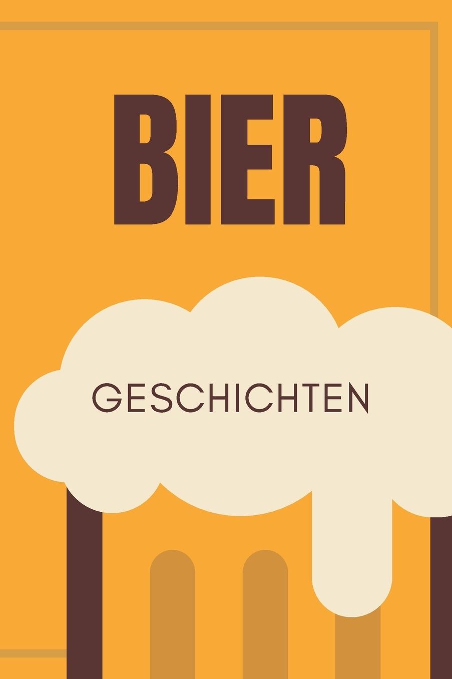 Bier Geschichten: Das 120 Seiten linierte Notizbuch ca. A5 Format. Perfektes Geschenk fï¿½r alle, die gerne ein Glas Bier wie Zwickel, Weizenbier, Helles oder Dunkles trinken oder das Oktoberfest besuchen.