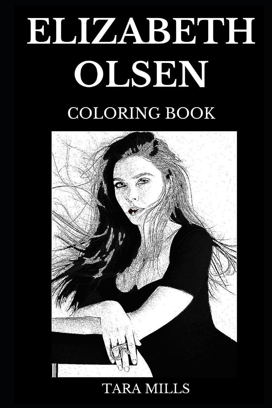 Elizabeth Olsen Coloring Book: Legendary Wanda from Marvel Universe and Sexy Millennial Star, Beautiful Actress and Pop Icon Inspired Adult Coloring Book