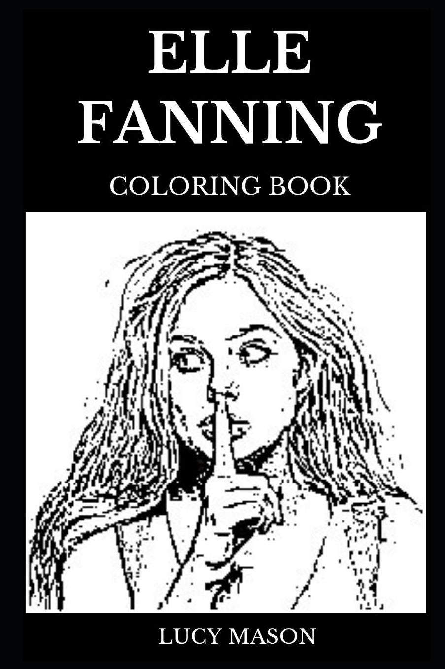 Elle Fanning Coloring Book: Famous Child Actress and Beautiful Model, Prodigy Actress and TV Persona Inspired Adult Coloring Book