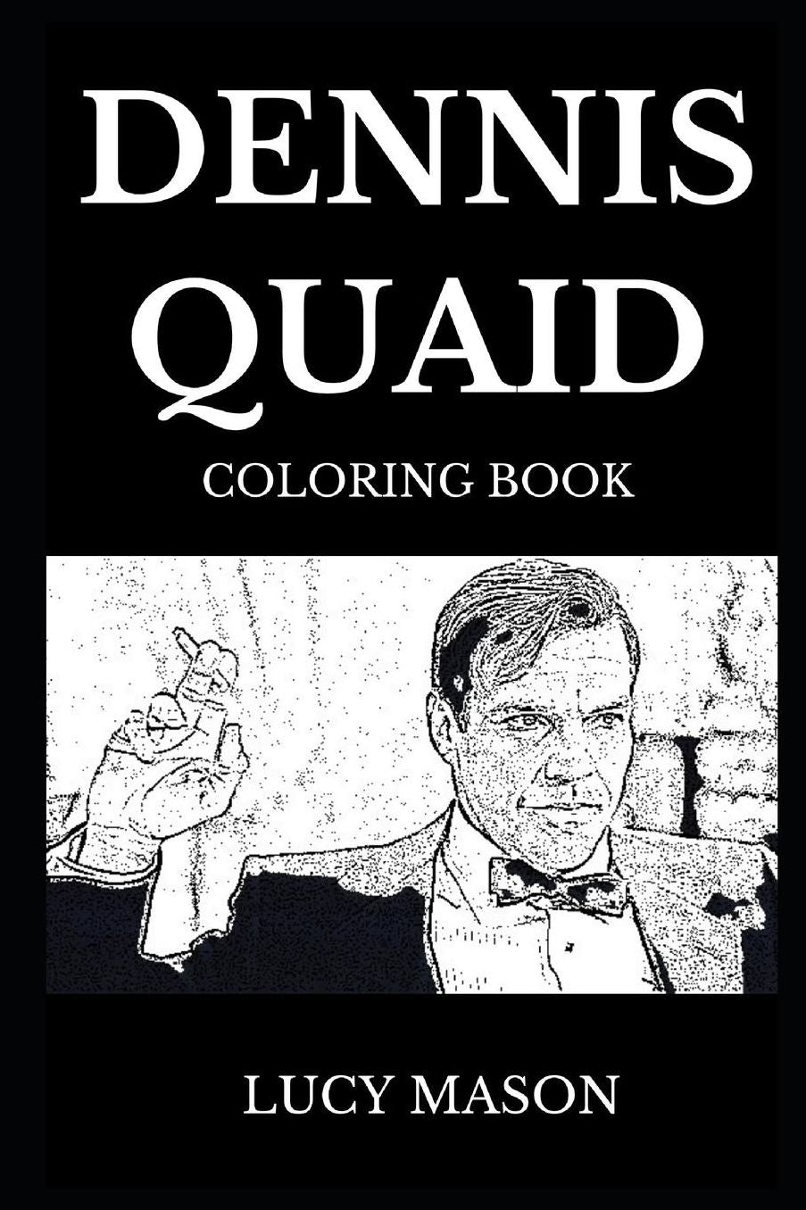 Dennis Quaid Coloring Book: Famous Actor and Legendary Movie Icon, Multiple Awards Winner and Acclaimed Comedian Inspired Adult Coloring Book