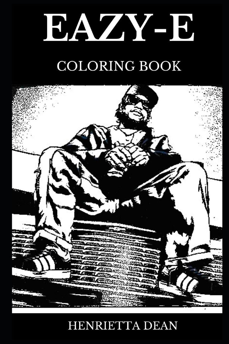 Eazy-E Coloring Book: Legendary N.W.A Founder and Famous Gangsta Rap Vocalist, Cultural Icon RIP Singer Inspired Adult Coloring Book