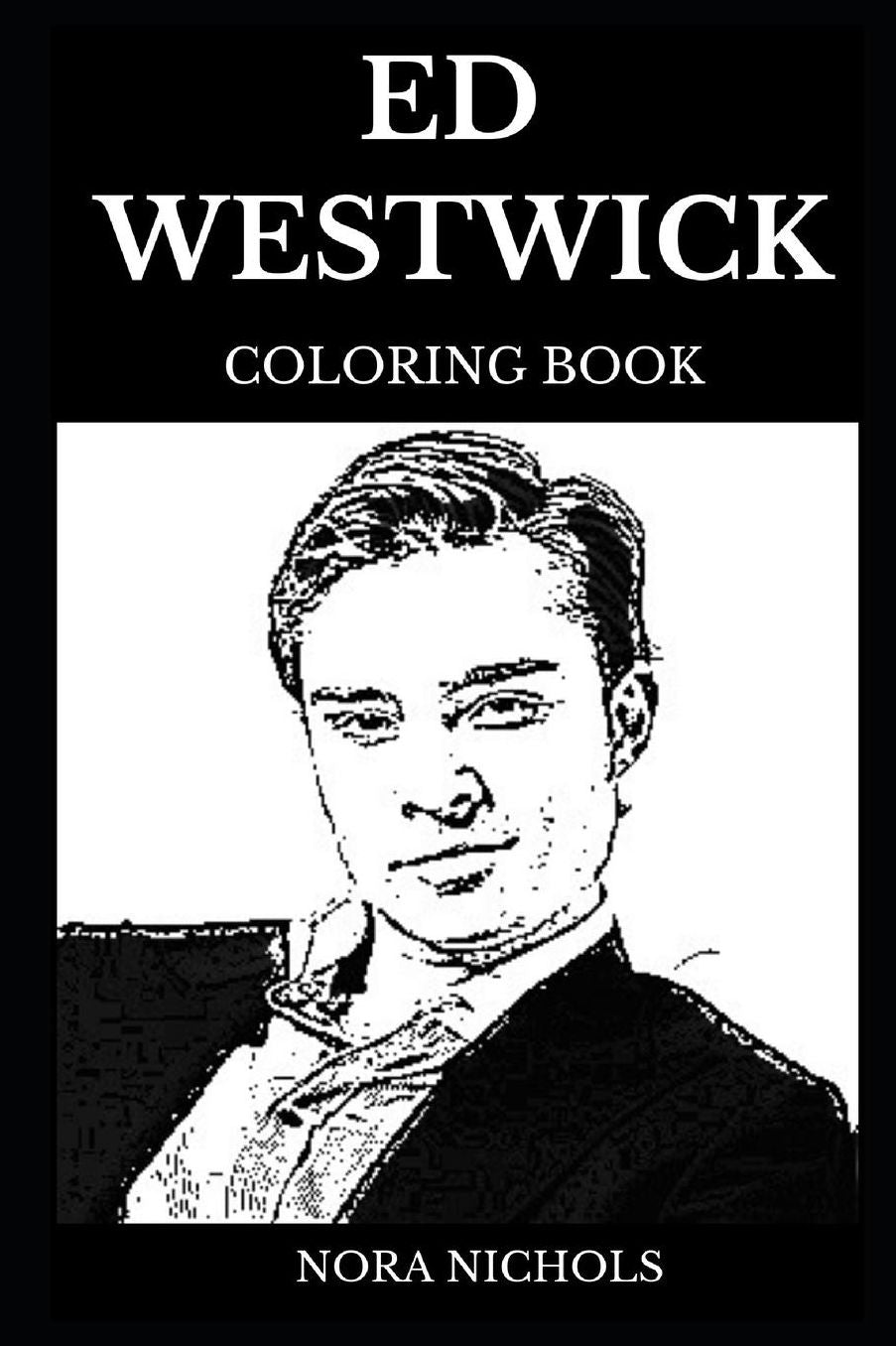 Ed Westwick Coloring Book: Legendary Chuck Bass from Gossip Girls and Sex Symbol, Hot Actor and Acclaimed Musician Inspired Adult Coloring Book